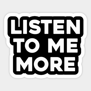 Listen To Me More Sticker